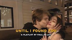 Until I Found You ♫ A Playlist By Fall In Luv (Fall Cover)