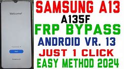 SAMSUNG A13 { A135F } ANDROID VR.13 FRP UNLOCK JUST 1 CLICK EASY METHUT 2024