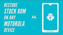 How To Restore Stock Rom On Any Motorola Device