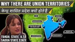 Why Union Territories Exist in INDIA & How is it Different