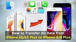 How to Transfer All Data from iPhone 6S/6S Plus to iPhone 8 / 8 Plus