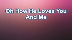 Oh How He Loves You And Me - America's 25 Favorite Praise & Worship (Lyrics)