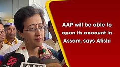 AAP will be able to open its account in Assam, says Atishi