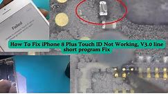 How To Fix iPhone 8 Plus Touch ID Not Working, V3.0 line short program Fix