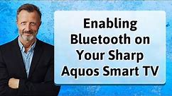 Enabling Bluetooth on Your Sharp Aquos Smart TV