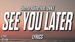 Jenna Raine - See You Later (ten years) (feat. JVKE) (Lyrics)
