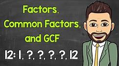 Factors | Common Factors | Greatest Common Factor (GCF) | Math with Mr. J