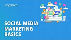 Social Media Marketing Basics | Basics of Social Media Marketing For Beginners | Simplilearn