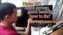 32" Haier lcd tv,, black screen but good backlight.how to fix
