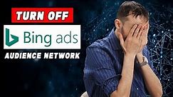 🚫 Turn Off Bing ADs Audience Network Clicks - Best Method Available - Microsoft Audience Network ADs