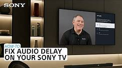 Sony | How to fix audio delay on your Sony TV