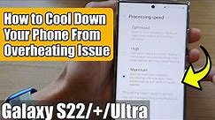 Galaxy S22/S22+/Ultra: How to Cool Down Your Phone From Overheating Issue By Changing The CPU Speed