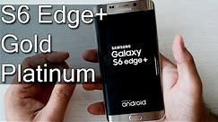 Samsung Galaxy S6 Edge+ Gold Platinum Unboxing