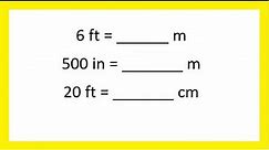 Unit 3 Convert feet to meters, meters to feet, inches to meters, and feet to centimeters