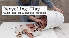 Recycling clay with the pillowcase method