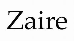 How to Pronounce Zaire