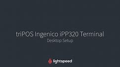 triPOS Ingenico iPP320 Terminal: Desktop Setup