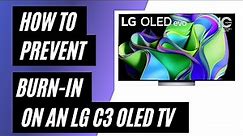 How to Prevent Burn-In on a LG C3 OLED TV