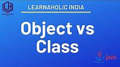 Object vs Class : Difference between object and class in java