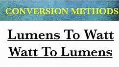 how to convert watt to lumens and lumens to watt