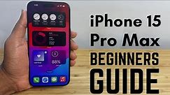 iPhone 15 Pro Max - Complete Beginners Guide