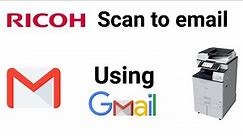 RICOH Scan to email by using gmail, Scan to email setup, How to configure scan to email in Ricoh.