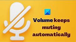Volume keeps muting automatically on Windows