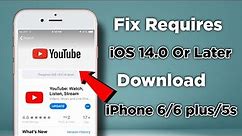 YouTube Requires iOS 14.0 Or Later | How To Download YouTube in iPhone 6/6plus/5s |