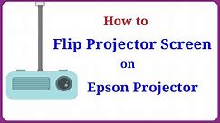 How to Flip the Projector Screen on Epson Projector
