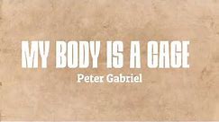 Peter Gabriel - My Body Is A Cage (Lyrics)