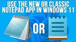 How to Use Both the New and Classic Notepad App in Windows 11