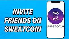 How To Invite Friends On Sweatcoin 2022 | Add Friends In Sweatcoin Account | Sweatcoin App