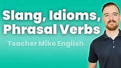 Slang, Idioms, and Phrasal Verbs