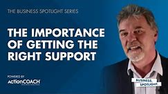 THE IMPORTANCE OF GETTING THE RIGHT SUPPORT | With Philip Shadbolt | The Business Spotlight