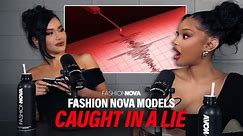 Fashion Nova Models Janet Guzman and Jodie Joe Take A Lie Detector Test | FASHION NOVA