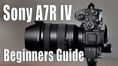 Sony A7R IV - Beginners Guide - How-to Set-up and Use the Camera For New Users...