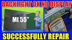 MI 55" ANDROID TV BACKLIGHT OK NO PICTURE OR NO DISPLAY PROBLEM SOLVED.