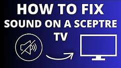 Sceptre TV No Sound? Easy Fix Tutorial for Audio Issues!