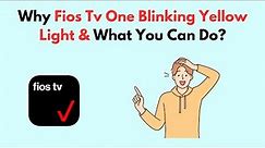 Why Fios TV One Blinking Yellow Light & What You Can Do?
