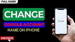 How to Change Google Account Name on iPhone 2024 (Very Easy)