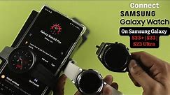 How to Connect Galaxy Watch with Samsung S23 Ultra or Plus! [Pair & Setup]