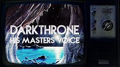 DARKTHRONE - HIS MASTERS VOICE (from Eternal Hails)