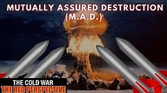 Mutually Assured Destruction (M.A.D.) | The Cold War: The Red Perspective