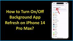 How to Turn On/Off Background App Refresh on iPhone 14 Pro Max?