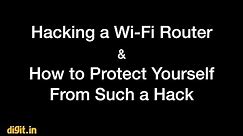 Hacking a Wi-Fi Router & Securing Yourself From Such a Hack | Digit.in