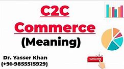 C2C Commerce | Meaning Of C2C Commerce | Consumer To Consumer Commerce