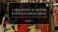 5 ABSURDÓW w historii Kościoła Katolickiego - część 1 | 5HistoriiWiary