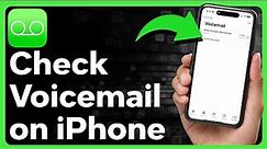 How To Check Voicemail On iPhone