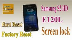 Hard reset Galaxy S2 HD E120L Bypass Screen lock ok