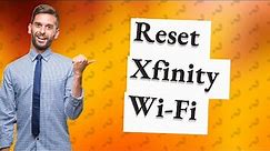 How do I reset my Xfinity Wi-Fi?